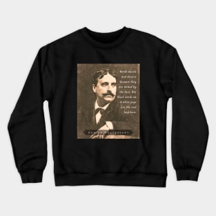 Guy de Maupassant portrait and quote: Words dazzle and deceive because they are mimed by the face. But black words on a white page are the soul laid bare. Crewneck Sweatshirt